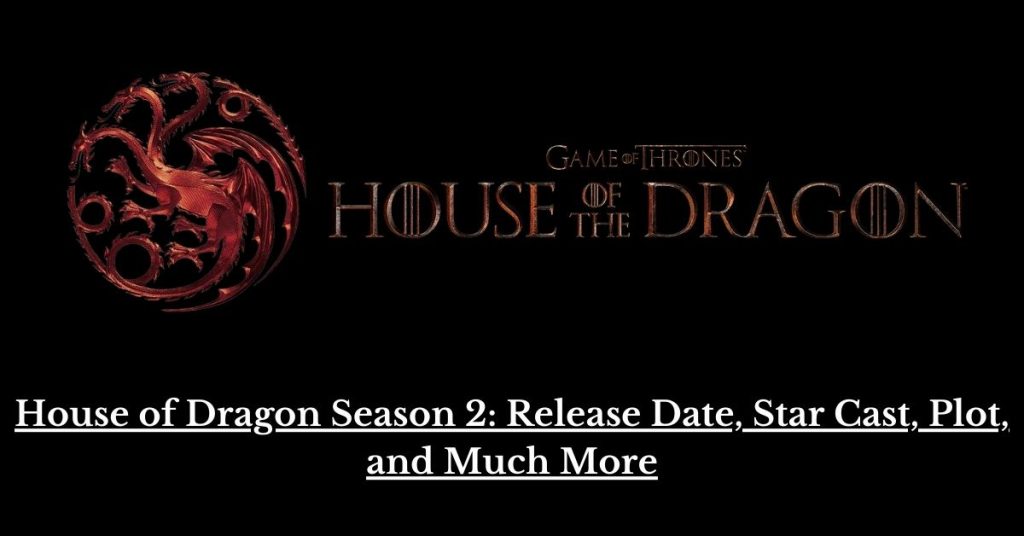 House of Dragon Season 2: Release Date, Star Cast, Plot, and Much More