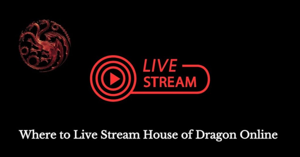 Where to Live Stream House of the Dragon Season 2 Online