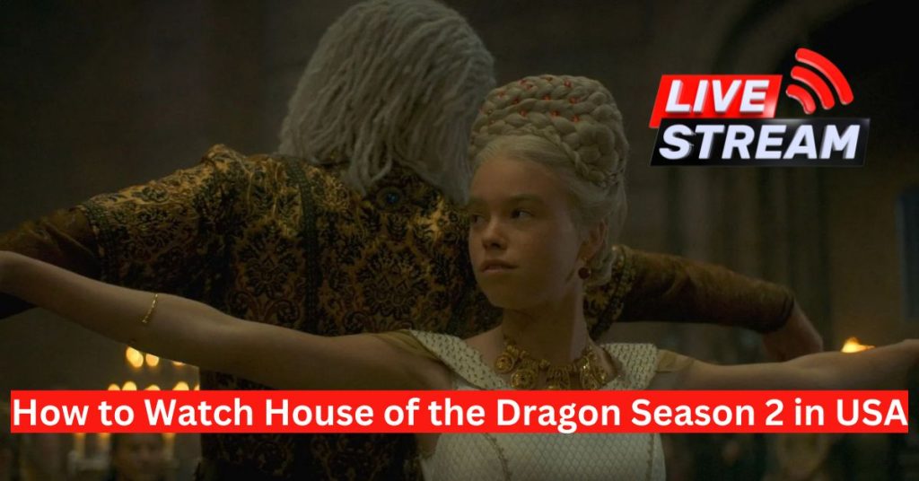 How to Watch House of the Dragon Season 2 in USA